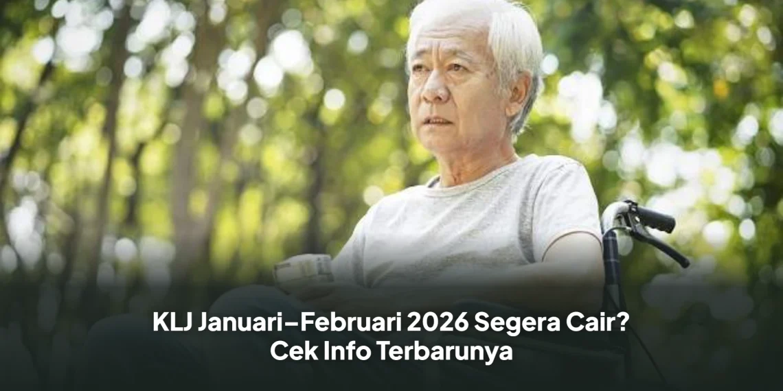 KLJ Januari–Februari 2026 Segera Cair? Cek Info Terbarunya