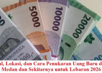 Jadwal, Lokasi, dan Cara Penukaran Uang Baru di Kota Medan dan Sekitarnya untuk Lebaran 2026