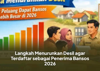Langkah Menurunkan Desil agar Terdaftar sebagai Penerima Bansos 2026