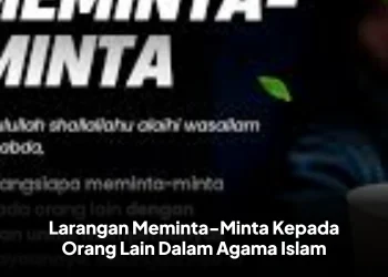 Larangan Meminta-Minta Kepada Orang Lain Dalam Agama Islam