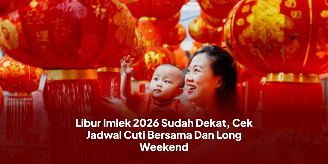 Libur Imlek 2026 Sudah Dekat, Cek Jadwal Cuti Bersama Dan Long Weekend