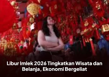 Libur Imlek 2026 Tingkatkan Wisata dan Belanja, Ekonomi Bergeliat