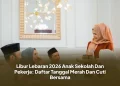 Libur Lebaran 2026 Anak Sekolah Dan Pekerja: Daftar Tanggal Merah Dan Cuti Bersama