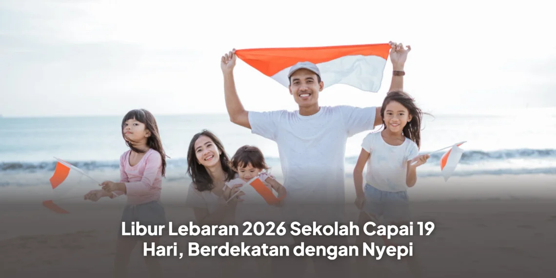 Libur Lebaran 2026 Sekolah Capai 19 Hari, Berdekatan dengan Nyepi