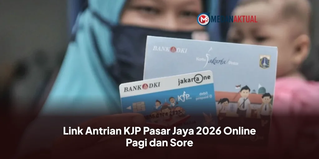 Link Antrian KJP Pasar Jaya 2026 Online Pagi dan Sore