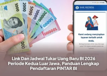 Link Dan Jadwal Tukar Uang Baru BI 2026 Periode Kedua Luar Jawa, Panduan Lengkap Pendaftaran PINTAR BI