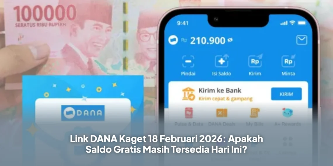 Link DANA Kaget 18 Februari 2026: Apakah Saldo Gratis Masih Tersedia Hari Ini?