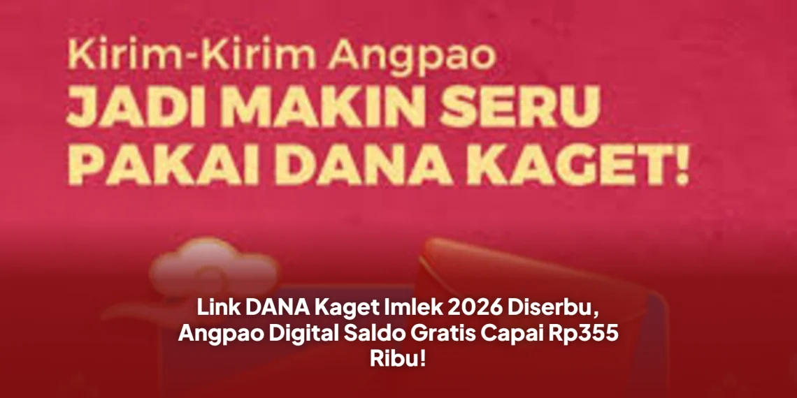 Link DANA Kaget Imlek 2026 Diserbu, Angpao Digital Saldo Gratis Capai Rp355 Ribu!