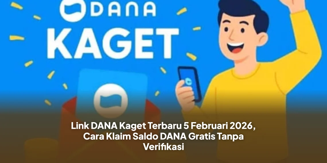 Link DANA Kaget Terbaru 5 Februari 2026, Cara Klaim Saldo DANA Gratis Tanpa Verifikasi