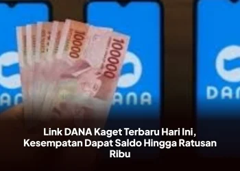 Link DANA Kaget Terbaru Hari Ini, Kesempatan Dapat Saldo Hingga Ratusan Ribu