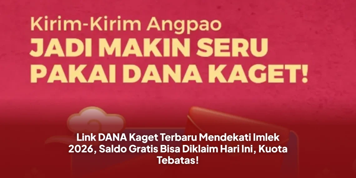 Link DANA Kaget Terbaru Mendekati Imlek 2026, Saldo Gratis Bisa Diklaim Hari Ini, Kuota Tebatas!