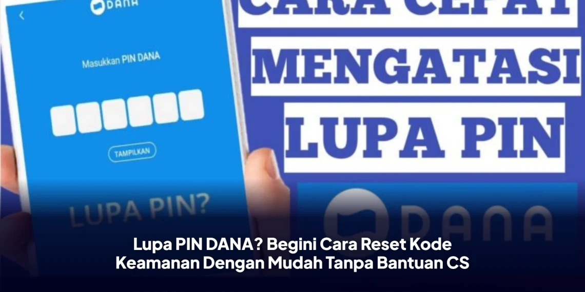 Lupa PIN DANA? Begini Cara Reset Kode Keamanan Dengan Mudah Tanpa Bantuan CS
