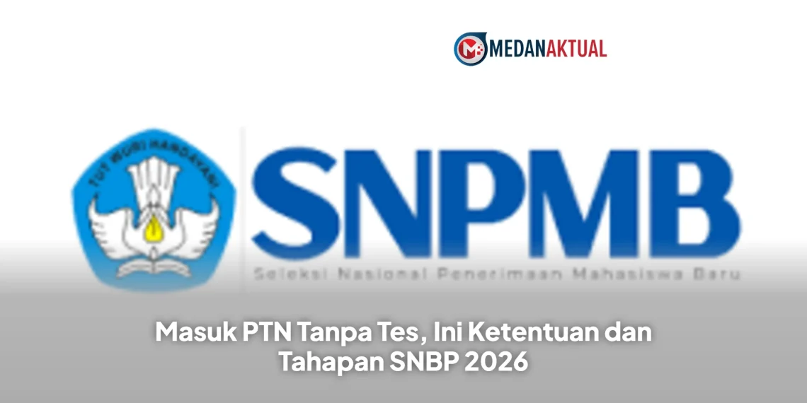 Masuk PTN Tanpa Tes, Ini Ketentuan dan Tahapan SNBP 2026