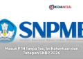 Masuk PTN Tanpa Tes, Ini Ketentuan dan Tahapan SNBP 2026