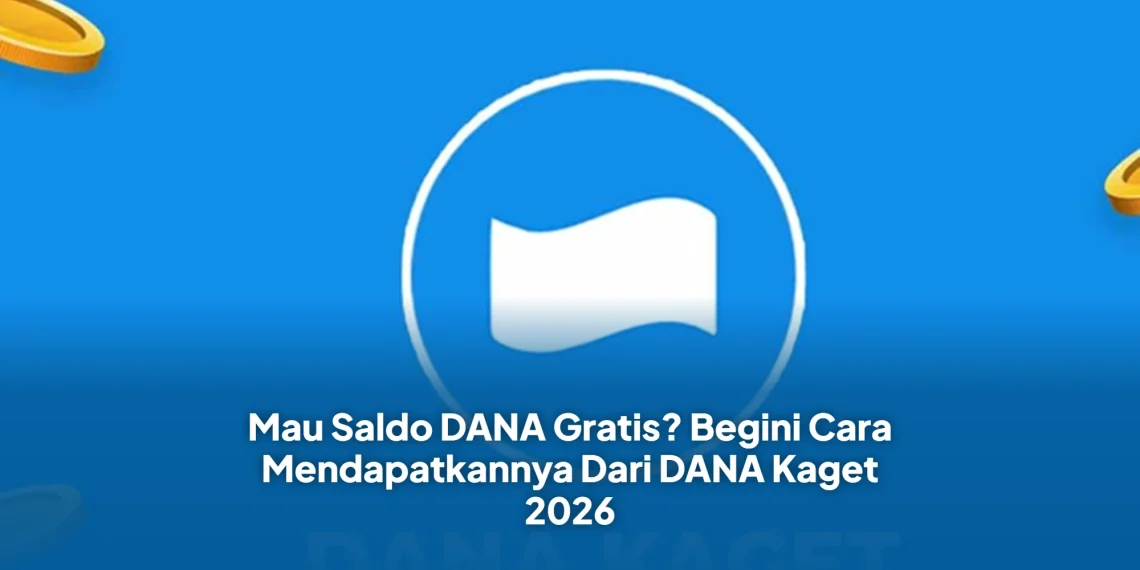 Mau Saldo DANA Gratis? Begini Cara Mendapatkannya Dari DANA Kaget 2026