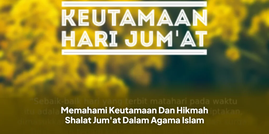 Memahami Keutamaan Dan Hikmah Shalat Jum'at Dalam Agama Islam
