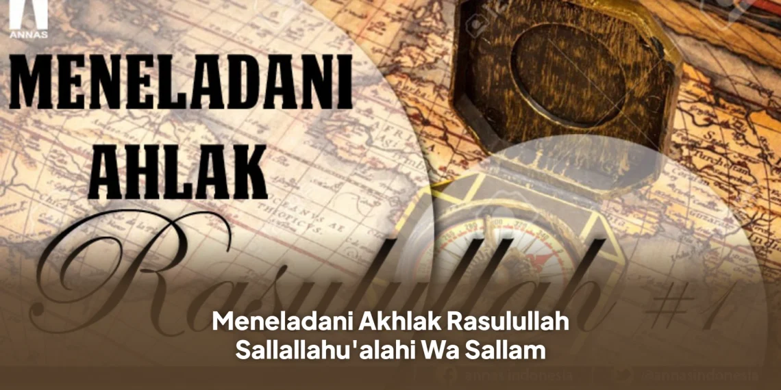 Meneladani Akhlak Rasulullah Sallallahu'alahi Wa Sallam