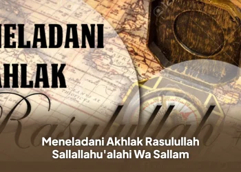 Meneladani Akhlak Rasulullah Sallallahu'alahi Wa Sallam