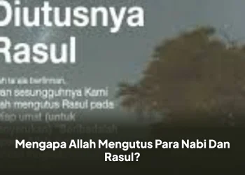 Mengapa Allah Mengutus Para Nabi Dan Rasul?