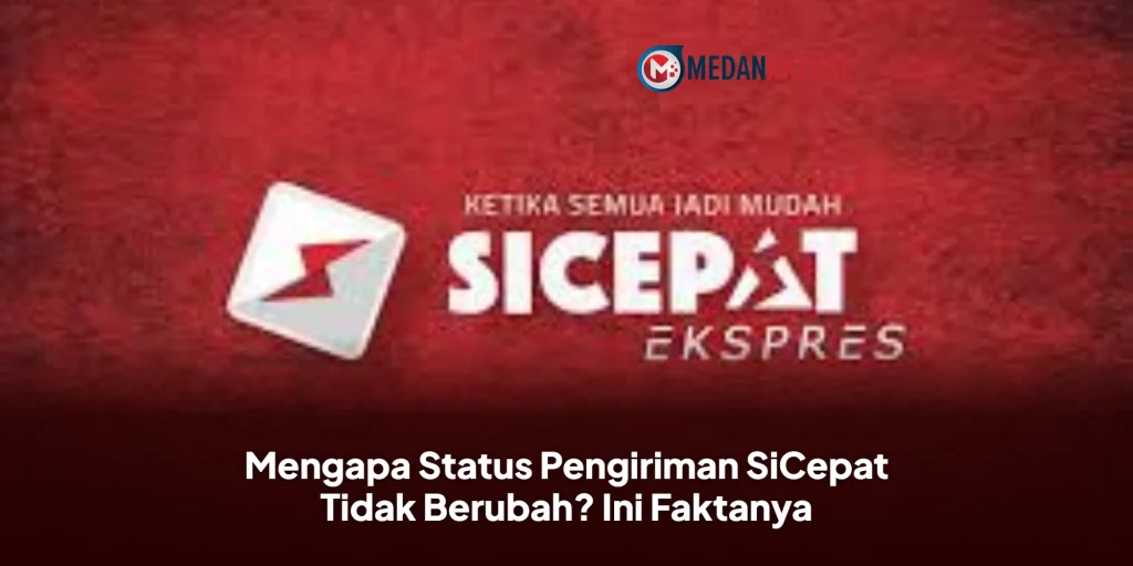 Mengapa Status Pengiriman SiCepat Tidak Berubah? Ini Faktanya