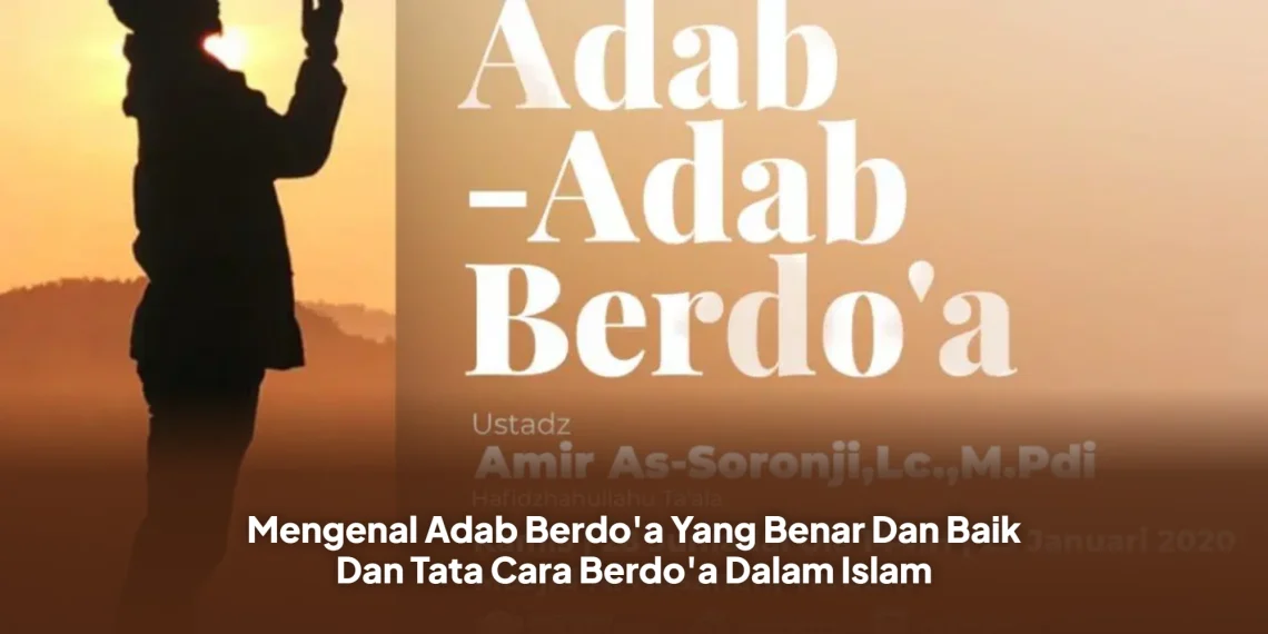 Mengenal Adab Berdo'a Yang Benar Dan Baik Dan Tata Cara Berdo'a Dalam Islam