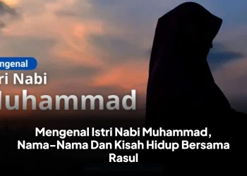 Mengenal Istri Nabi Muhammad, Nama-Nama Dan Kisah Hidup Bersama Rasul