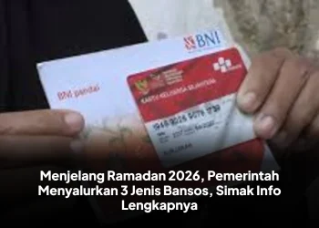 Menjelang Ramadan 2026, Pemerintah Menyalurkan 3 Jenis Bansos, Simak Info Lengkapnya