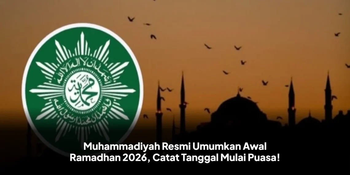 Muhammadiyah Resmi Umumkan Awal Ramadhan 2026, Catat Tanggal Mulai Puasa!