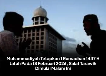 Muhammadiyah Tetapkan 1 Ramadhan 1447 H Jatuh Pada 18 Februari 2026, Salat Tarawih Dimulai Malam Ini
