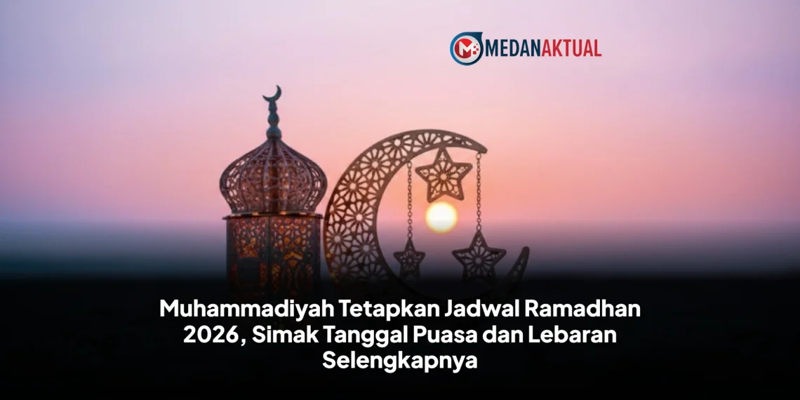 Muhammadiyah Tetapkan Jadwal Ramadhan 2026, Simak Tanggal Puasa dan Lebaran Selengkapnya