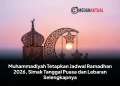 Muhammadiyah Tetapkan Jadwal Ramadhan 2026, Simak Tanggal Puasa dan Lebaran Selengkapnya