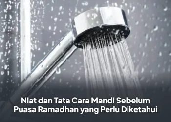 Niat dan Tata Cara Mandi Sebelum Puasa Ramadhan yang Perlu Diketahui