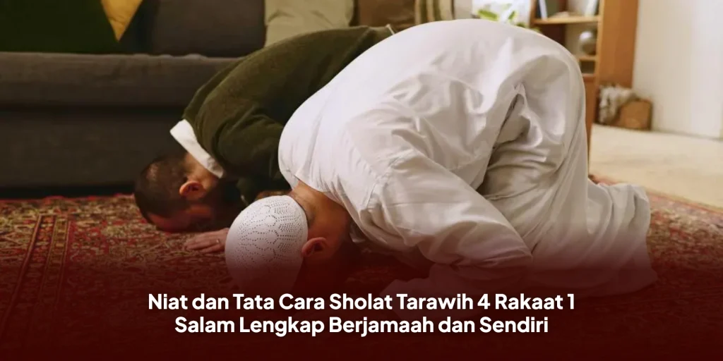 Niat dan Tata Cara Sholat Tarawih 4 Rakaat 1 Salam Lengkap Berjamaah dan Sendiri