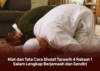 Niat dan Tata Cara Sholat Tarawih 4 Rakaat 1 Salam Lengkap Berjamaah dan Sendiri