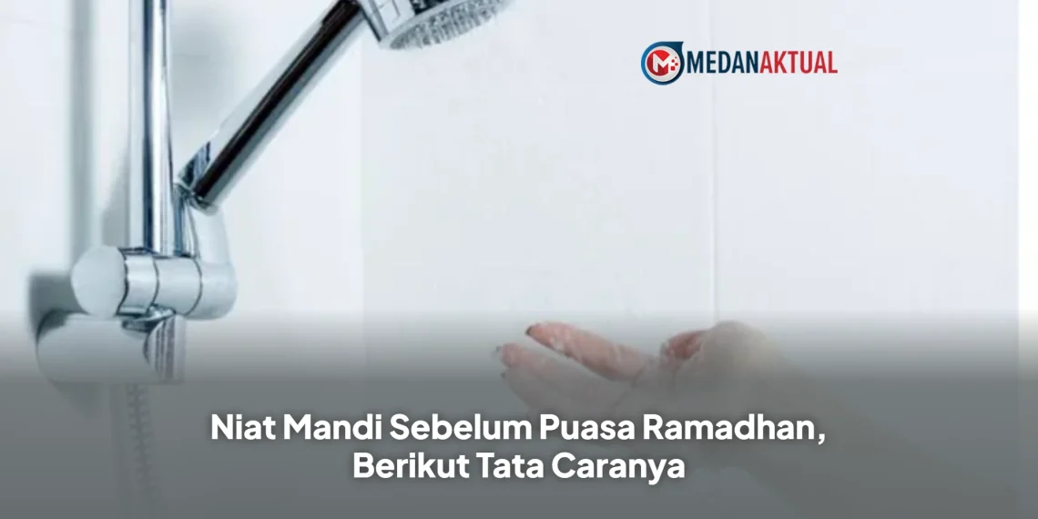 Niat Mandi Sebelum Puasa Ramadhan, Berikut Tata Caranya
