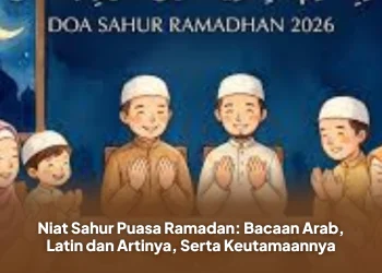 Niat Sahur Puasa Ramadan: Bacaan Arab, Latin dan Artinya, Serta Keutamaannya