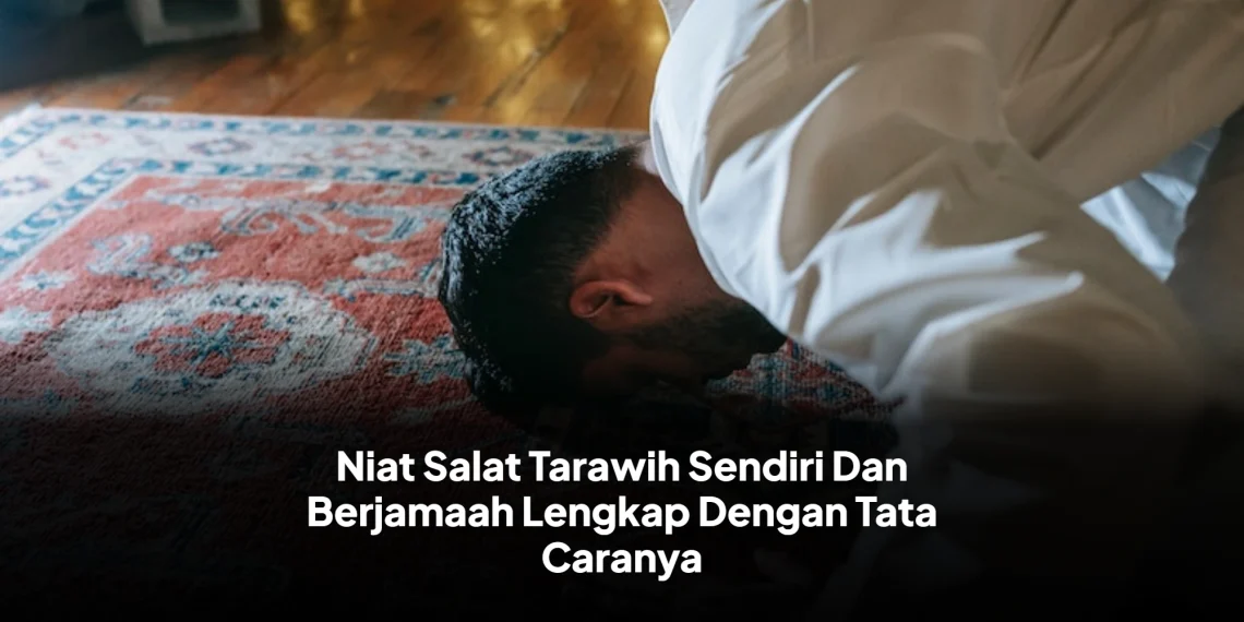 Niat Salat Tarawih Sendiri Dan Berjamaah Lengkap Dengan Tata Caranya