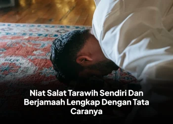 Niat Salat Tarawih Sendiri Dan Berjamaah Lengkap Dengan Tata Caranya
