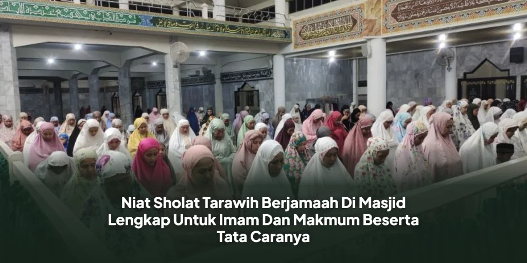Niat Sholat Tarawih Berjamaah Di Masjid Lengkap Untuk Imam Dan Makmum Beserta Tata Caranya