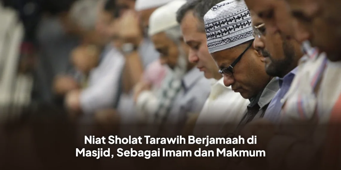 Niat Sholat Tarawih Berjamaah di Masjid, Sebagai Imam dan Makmum