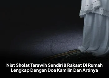 Niat Sholat Tarawih Sendiri 8 Rakaat Di Rumah Lengkap Dengan Doa Kamilin Dan Artinya