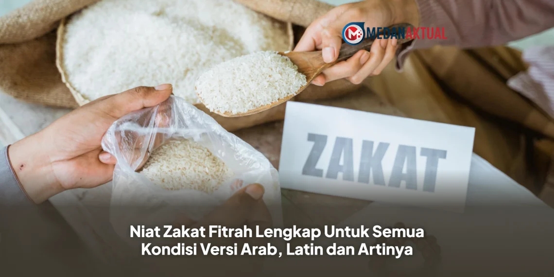 Niat Zakat Fitrah Lengkap Untuk Semua Kondisi Versi Arab, Latin dan Artinya