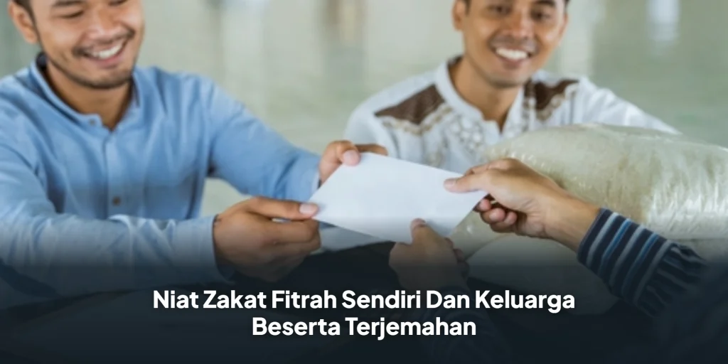 Niat Zakat Fitrah Sendiri Dan Keluarga Beserta Terjemahan
