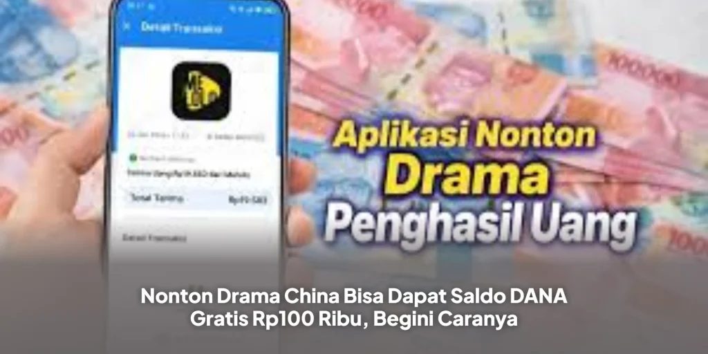 Nonton Drama China Bisa Dapat Saldo DANA Gratis Rp100 Ribu, Begini Caranya
