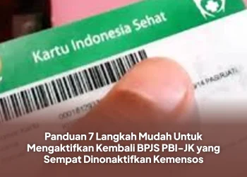 Panduan 7 Langkah Mudah Untuk Mengaktifkan Kembali BPJS PBI-JK yang Sempat Dinonaktifkan Kemensos