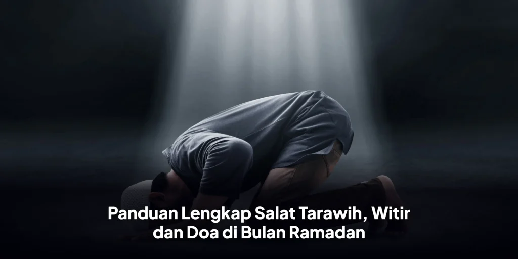 Panduan Lengkap Salat Tarawih, Witir dan Doa di Bulan Ramadan