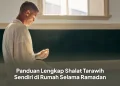 Panduan Lengkap Shalat Tarawih Sendiri di Rumah Selama Ramadan