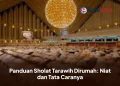 Panduan Sholat Tarawih Dirumah: Niat dan Tata Caranya