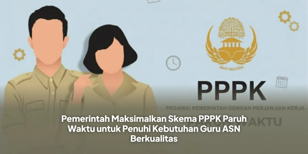 Pemerintah Maksimalkan Skema PPPK Paruh Waktu untuk Penuhi Kebutuhan Guru ASN Berkualitas