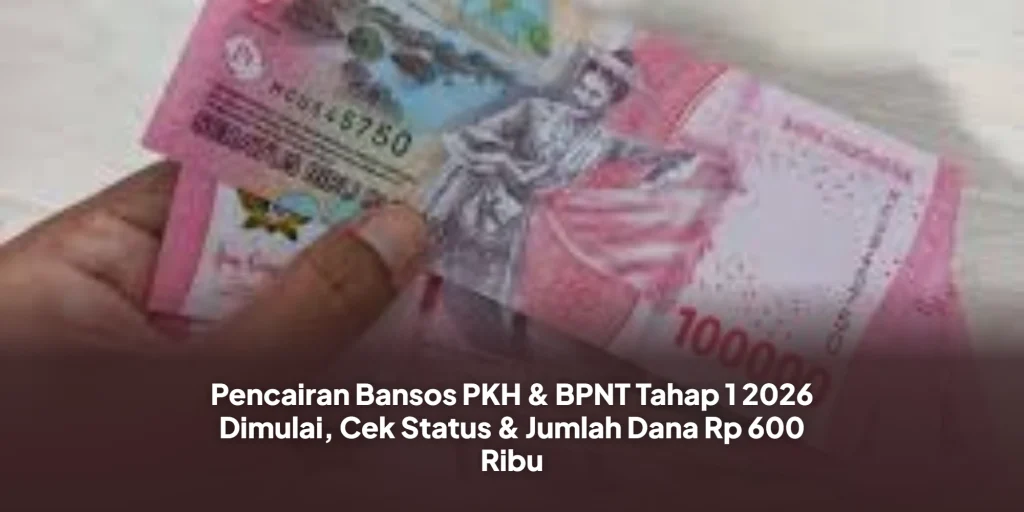 Pencairan Bansos PKH & BPNT Tahap 1 2026 Dimulai, Cek Status & Jumlah Dana Rp 600 Ribu